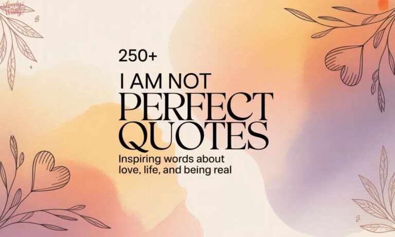 250+ I Am Not Perfect Quotes Inspiring Words About Love, Life, and Being Real