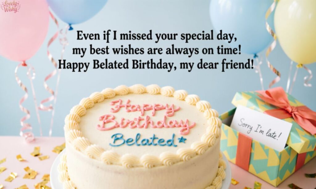 Belated birthday wishes for a friend