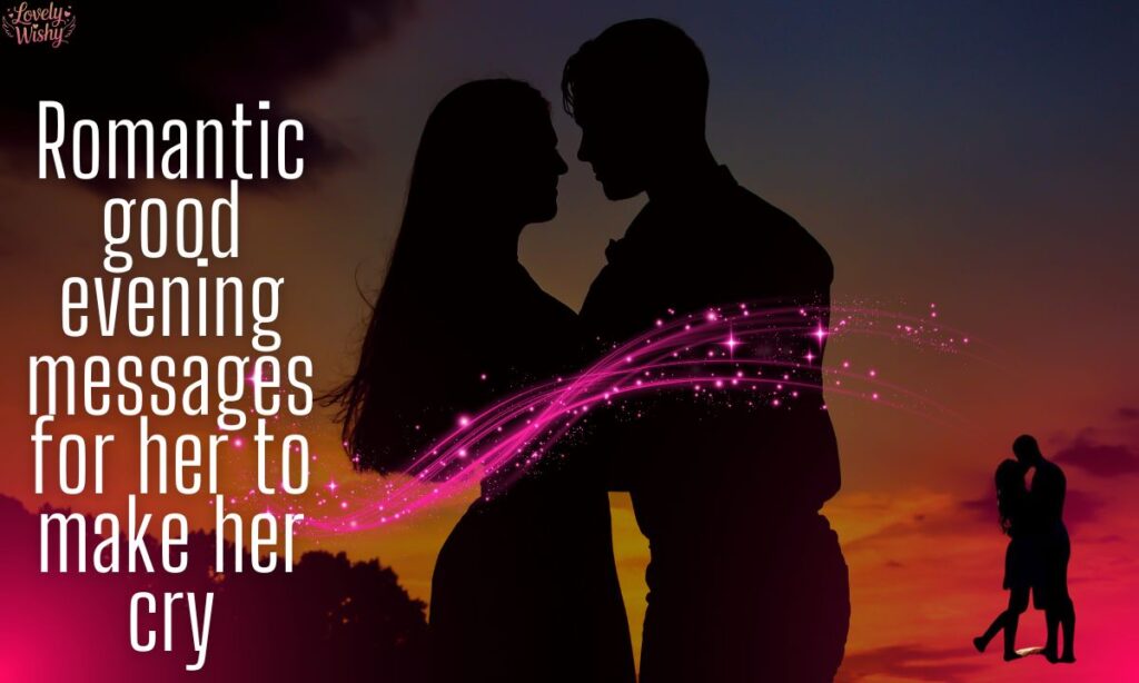 Romantic good evening messages for her to make her cry